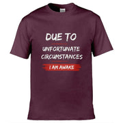 Teemarkable! Due To Unfortunate Circumstances I Am Awake T-Shirt Maroon / Small - 86-92cm | 34-36"(Chest)