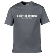 Teemarkable! I May Be Wrong But Its Highly Unlikley T-Shirt Dark Grey / Small - 86-92cm | 34-36"(Chest)