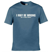 Teemarkable! I May Be Wrong But Its Highly Unlikley T-Shirt Slate Blue / Small - 86-92cm | 34-36"(Chest)