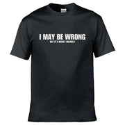 Teemarkable! I May Be Wrong But Its Highly Unlikley T-Shirt Black / Small - 86-92cm | 34-36"(Chest)