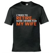 Teemarkable! I Tried To Retire Now I Work For My Wife T-Shirt Black / Small - 86-92cm | 34-36"(Chest)