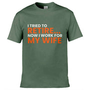 Teemarkable! I Tried To Retire Now I Work For My Wife T-Shirt Olive Green / Small - 86-92cm | 34-36"(Chest)