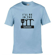 Teemarkable! I'll Be In The Garage T-Shirt Light Blue / Small - 86-92cm | 34-36"(Chest)