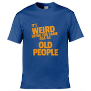 Teemarkable! It's Weird Being The Same Age As Old People T-Shirt Royal Blue / Small - 86-92cm | 34-36"(Chest)