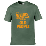 Teemarkable! It's Weird Being The Same Age As Old People T-Shirt Olive Green / Small - 86-92cm | 34-36"(Chest)
