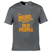 Teemarkable! It's Weird Being The Same Age As Old People T-Shirt Dark Grey / Small - 86-92cm | 34-36"(Chest)