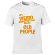 Teemarkable! It's Weird Being The Same Age As Old People T-Shirt White / Small - 86-92cm | 34-36"(Chest)