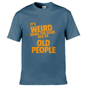 Teemarkable! It's Weird Being The Same Age As Old People T-Shirt Slate Blue / Small - 86-92cm | 34-36"(Chest)