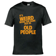 Teemarkable! It's Weird Being The Same Age As Old People T-Shirt Black / Small - 86-92cm | 34-36"(Chest)