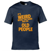 Teemarkable! It's Weird Being The Same Age As Old People T-Shirt Navy Blue / Small - 86-92cm | 34-36"(Chest)