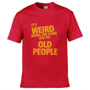 Teemarkable! It's Weird Being The Same Age As Old People T-Shirt Red / Small - 86-92cm | 34-36"(Chest)