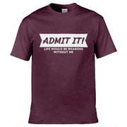 Teemarkable! Life Would Be Boring Without Me T-Shirt Maroon / Small - 86-92cm | 34-36"(Chest)