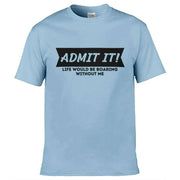 Teemarkable! Life Would Be Boring Without Me T-Shirt Light Blue / Small - 86-92cm | 34-36"(Chest)