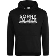 Teemarkable! Sorry I'm Late I Didn't Want To Come Hoodie Black / Small - 96-101cm | 38-40"(Chest)