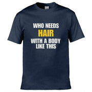 Teemarkable! Who Needs Hair With a Body Like This T-Shirt Navy Blue / Small - 86-92cm | 34-36"(Chest)