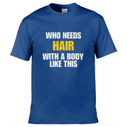 Teemarkable! Who Needs Hair With a Body Like This T-Shirt Royal Blue / Small - 86-92cm | 34-36"(Chest)